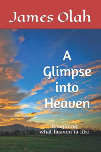 Imagen de archivo de A Glimpse into Heaven: Imagining what heaven is like (Christian Faith Series) (Volume 5) a la venta por POQUETTE'S BOOKS
