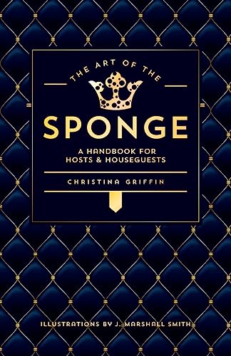 Stock image for The Art of the Sponge: A Handbook for Hosts and Houseguests for sale by SecondSale