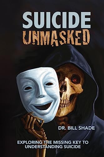 9781544191041: Suicide Unmasked: Exploring the Missing Key to Understanding Suicide