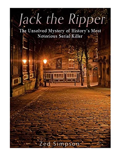 Jack the Ripper: The Unsolved Mystery of History?s Most Notorious Serial Killer