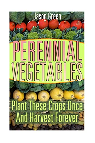 9781544200330: Perennial Vegetables: Plant These Crops Once And Harvest Forever: (Vegetable Garden, Growing Vegetables) (Vegetable Gardening)