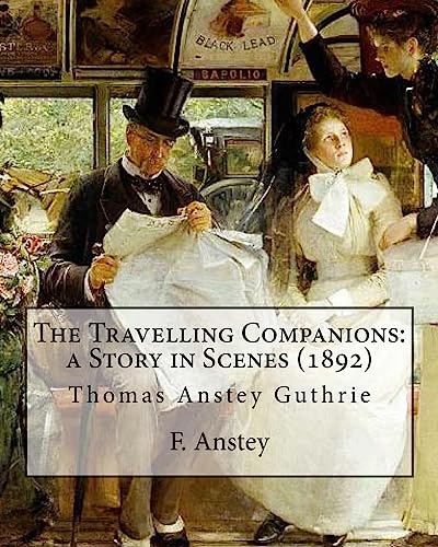 Stock image for The Travelling Companions: a Story in Scenes (1892). By: F. Anstey, illustrated By: J. Bernard Partridge: Sir John Bernard Partridge (11 October 1861 ? 9 August 1945) was an English illustrator. for sale by Lucky's Textbooks