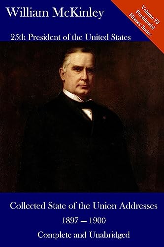 Stock image for William McKinley: Collected State of the Union Addresses 1897 - 1900: Volume 23 of the del Lume Executive History Series for sale by THE SAINT BOOKSTORE