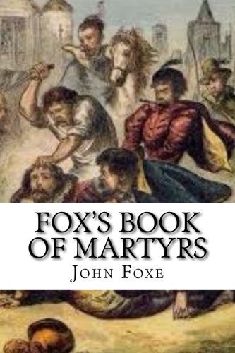 9781544218557: Fox's Book of Martyrs: Or A History of the Lives, Sufferings, and Triumphant Deaths of the Primitive Protestant Martyrs