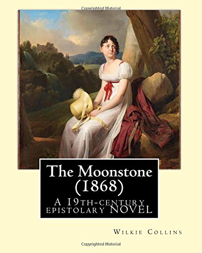 Imagen de archivo de The Moonstone (1868). By: Wilkie Collins (illustrated): The Moonstone (1868) by Wilkie Collins is a 19th-century British epistolary novel, generally considered the first full length detective novel in the English language. a la venta por THE SAINT BOOKSTORE