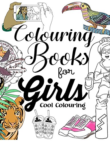 Colouring Books for Girls: Cool Colouring Book for Girls Aged 6-13