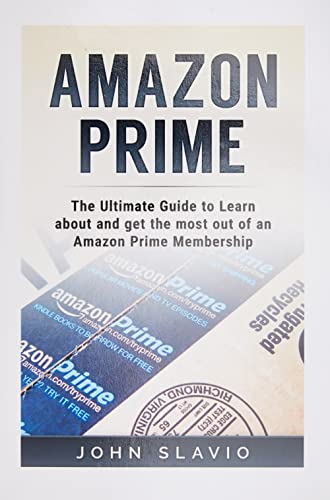 Stock image for Amazon Prime: The Ultimate Guide to Learn about and get the most out of an Amazon Prime Membership (Learn about Amazon Prime Books, Amazon Prime . Amazon Prime Video and Amazon Prime Photos) for sale by Jenson Books Inc