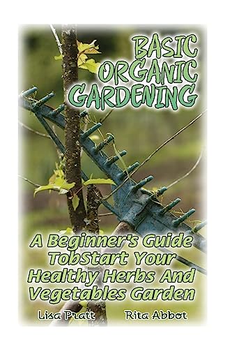 Stock image for Basic Organic Gardening: A Beginner's Guide to Start Your Healthy Herbs and Vegetables Garden: (Gardening Books, Better Homes Gardens) for sale by THE SAINT BOOKSTORE