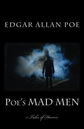 Imagen de archivo de Poe's MAD MEN - 5 Tales of Horror: The Black Cat - The Tell-Tale Heart - The Imp of the Perverse - The Masque of the Red Death - The Cask of Amontillado (1st. Page Classics) a la venta por Revaluation Books