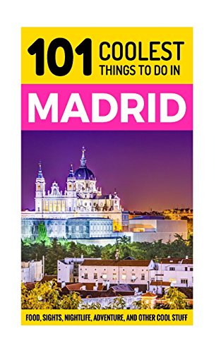 Beispielbild fr Madrid: Madrid Travel Guide: 101 Coolest Things to Do in Madrid (Spain Travel Guide, Travel to Madrid, Madrid Travel, Backpacking Madrid) zum Verkauf von WorldofBooks