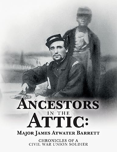 9781544240961: Ancestors in the Attic: Major James Atwater Barrett: Chronicles of a Civil War Union Soldier