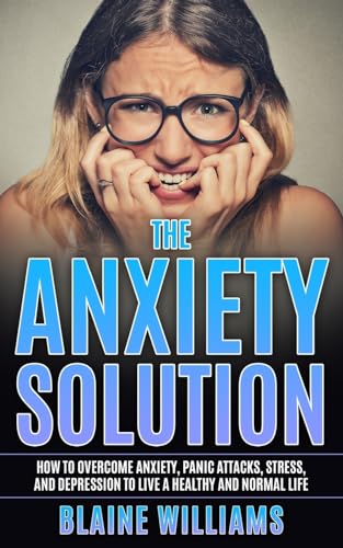 Stock image for The Anxiety Solution: How To Overcome Anxiety, Panic Attacks, Stress, And Depression To Live A Healthy And Normal Life for sale by Lucky's Textbooks