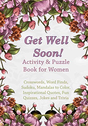 Imagen de archivo de Get Well Soon! Activity & Puzzle Book for Women: Crosswords, Word Finds, Mandalas to Color, Sudoku, Inspirational Quotes, Quizes and Jokes (Get Well Soon Adult Activity Books) a la venta por SecondSale