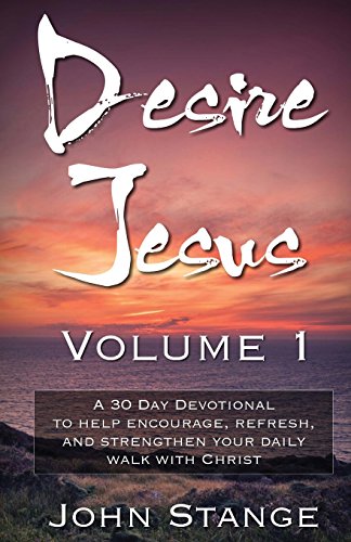 Stock image for Desire Jesus, Volume 1: A 30 Day Devotional to help encourage, refresh, and strengthen your daily walk with Christ for sale by ThriftBooks-Atlanta