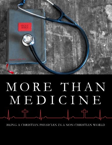 Stock image for More Than Medicine : Being a Christian Physician in a Non-Christian World for sale by Better World Books