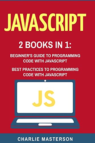 Stock image for JavaScript: 2 Books in 1: Beginner's Guide + Best Practices to Programming Code with JavaScript for sale by THE SAINT BOOKSTORE