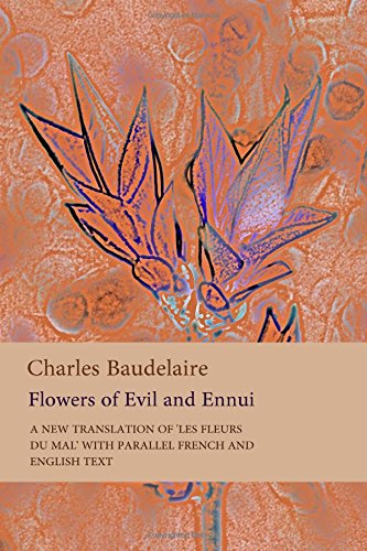 9781544270838: Flowers of Evil and Ennui: A new verse translation of 'Les Fleurs du Mal' with parallel French and English text