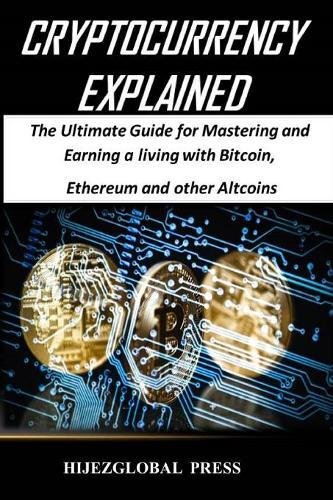 Stock image for Cryptocurrency Explained: The Ultimate Guide for Mastering and Earning a living with Bitcoin, Ethereum and other Altcoins for sale by Lucky's Textbooks