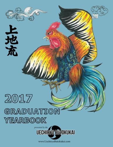 Stock image for Uechiryu 2017 Graduation Yearbook: Uechiryu Butokukai Graduating Class of 2017 for sale by THE SAINT BOOKSTORE