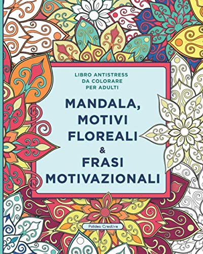 Libro Antistress da Colorare per Adulti: Mandala, Motivi Floreali