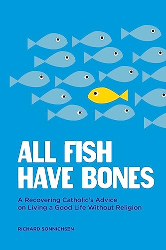 Stock image for All Fish Have Bones: A Recovering Catholic's Advice on Living a Good Life Without Religion for sale by Big Bill's Books
