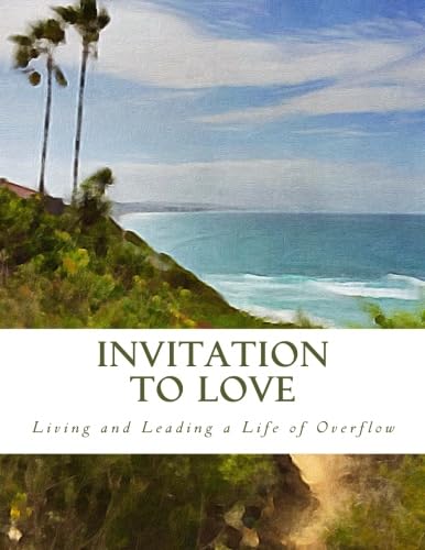 9781544286488: Invitation to Love: Living and Leading a Life of Overflow