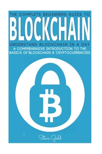 Stock image for Blockchain: Understand Blockchain in a Day: A Comprehensive Introduction to the Basics of Blockchain & Cryptocurrencies (Blockchain, Cryptocurrencies, . Blockchain Guide Programming, Digital Money) for sale by Lucky's Textbooks