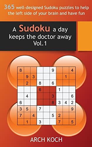 A Sudoku A Day Keeps The Doctor Away Vol 1 365 Well Designed Sudoku Puzzles To Help The Left Side Of Your Brain And Have Fun Volume 1 Abebooks Koch Arch A Sudoku A Day Keeps The Doctor Away Vol 1 365 Well Designed Sudoku Puzzles To Help The Left Side Of Your Brain And Have Fun Volume 1 Abebooks Koch Arch