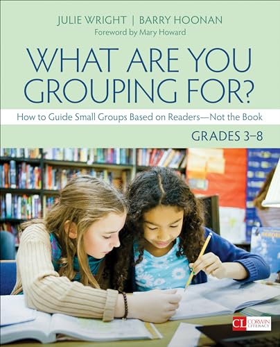 Imagen de archivo de What Are You Grouping For?, Grades 3-8: How to Guide Small Groups Based on Readers - Not the Book (Corwin Literacy) a la venta por BooksRun