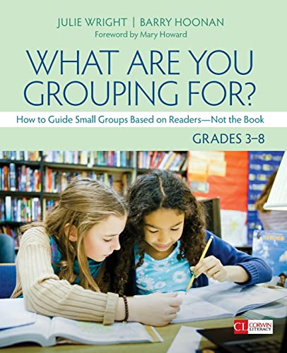 Stock image for What Are You Grouping For?, Grades 3-8: How to Guide Small Groups Based on Readers - Not the Book (Corwin Literacy) for sale by SecondSale