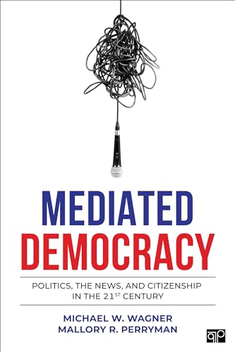 Stock image for Mediated Democracy: Politics, the News, and Citizenship in the 21st Century for sale by SecondSale