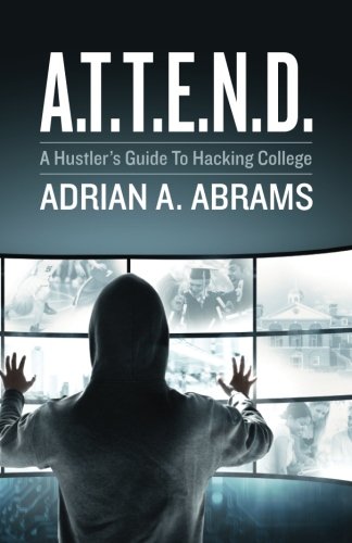 Stock image for A.T.T.E.N.D.: A Hustler's Guide To Hacking College for sale by SecondSale