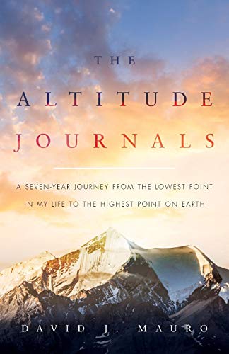 Stock image for The Altitude Journals: A Seven-Year Journey from the Lowest Point in My Life to the Highest Point on Earth for sale by Goodwill Books