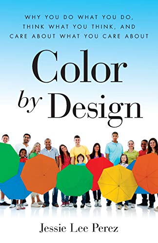 Imagen de archivo de Color by Design: Why You Do What You Do, Think What You Think, and Care about What You Care about a la venta por THE SAINT BOOKSTORE