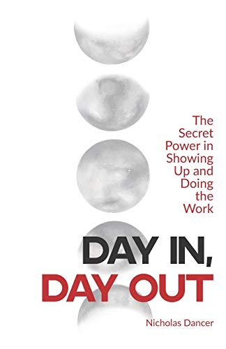 Stock image for Day In, Day Out: The Secret Power in Showing Up and Doing the Work for sale by SecondSale