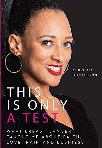 9781544503042: This Is Only a Test: What Breast Cancer Taught Me about Faith, Love, Hair, and Business