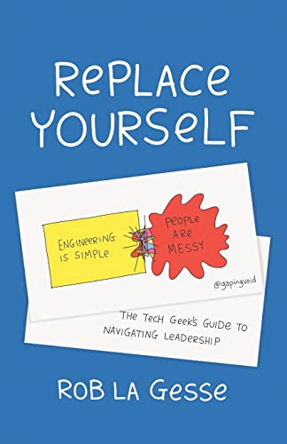 Beispielbild fr Replace Yourself: The Tech Geek's Guide to Navigating Leadership zum Verkauf von Better World Books