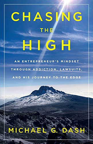 Stock image for Chasing the High : An Entrepreneur's Mindset Through Addiction, Lawsuits, and His Journey to the Edge for sale by Better World Books