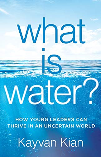 Stock image for What Is Water? : How Young Leaders Can Thrive in an Uncertain World for sale by Better World Books