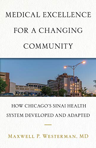 9781544503806: Medical Excellence for a Changing Community: How Chicago’s Sinai Health System Developed and Adapted