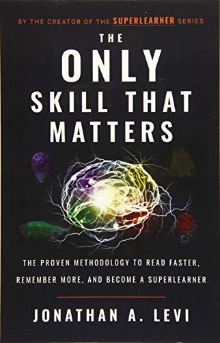 Imagen de archivo de The Only Skill that Matters: The Proven Methodology to Read Faster, Remember More, and Become a SuperLearner a la venta por HPB-Diamond