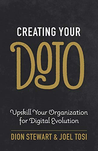 Stock image for Creating Your Dojo: Upskill Your Organization for Digital Evolution for sale by More Than Words
