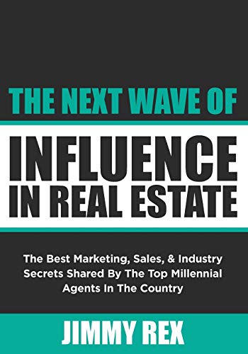 Imagen de archivo de The Next Wave of Influence in Real Estate: The Best Marketing, Sales, and Industry Secrets Shared by the Top Millennial Real Estate Agents in the Country a la venta por SecondSale