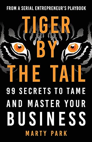 Stock image for Tiger by the Tail: 99 Secrets to Tame and Master Your Business for sale by Books From California