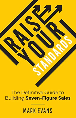 Imagen de archivo de Raise Your Standards: The Definitive Guide to Building Seven-Figure Sales a la venta por Decluttr