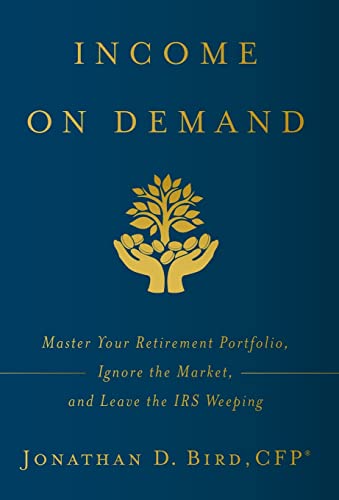 Stock image for Income on Demand Master Your Retirement Portfolio, Ignore the Market, and Leave the IRS Weeping for sale by TextbookRush