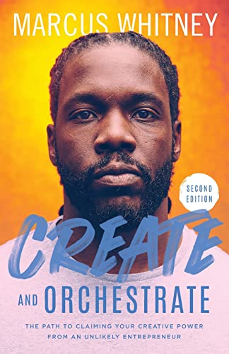 

Create and Orchestrate: The Path to Claiming Your Creative Power from an Unlikely Entrepreneur