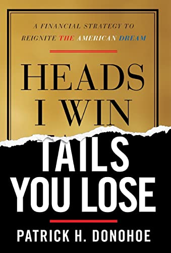 9781544511146: Heads I Win, Tails You Lose: A Financial Strategy to Reignite the American Dream