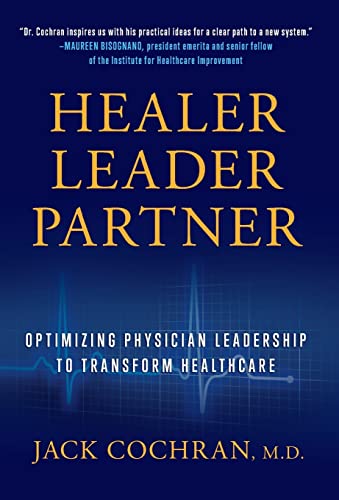 9781544511276: Healer, Leader, Partner: Optimizing Physician Leadership to Transform Healthcare