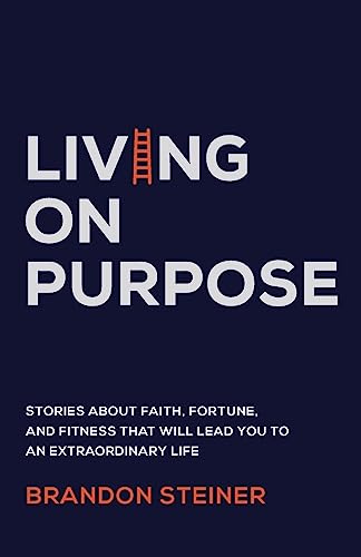 9781544512877: Living on Purpose: Stories about Faith, Fortune, and Fitness That Will Lead You to an Extraordinary Life